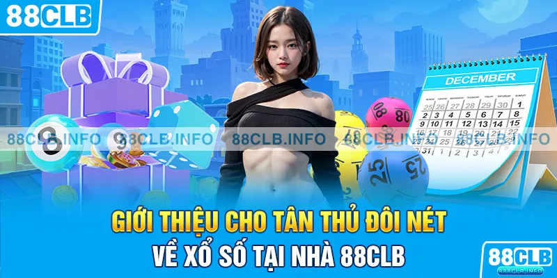 Giới thiệu cho tân thủ đôi nét về xổ số tại nhà cái 88clb