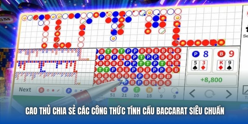 Cao thủ chia sẻ các công thức tính cầu Baccarat siêu chuẩn