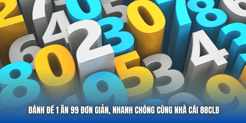 Đánh Đề 1 Ăn 99 Đơn Giản, Nhanh Chóng Cùng Nhà Cái 88CLB