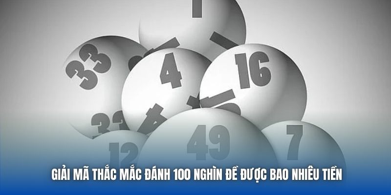 Giải mã thắc mắc đánh 100 nghìn đề được bao nhiêu tiền