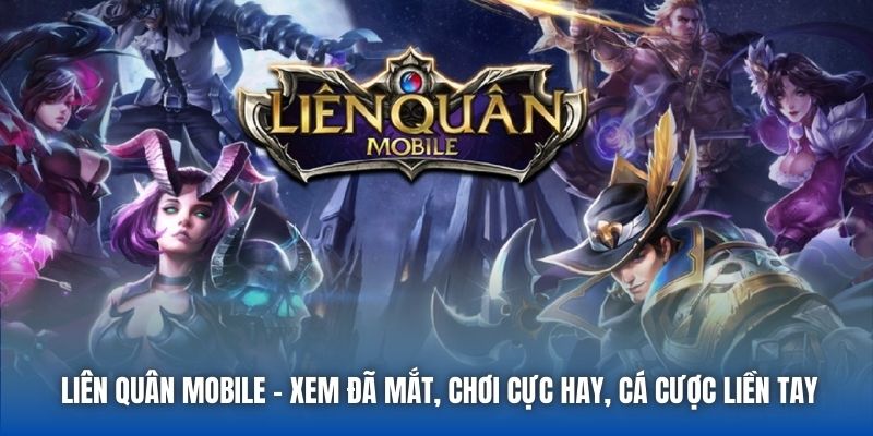 Liên Quân Mobile - Xem Đã Mắt, Chơi Cực Hay, Cá Cược Liền Tay
