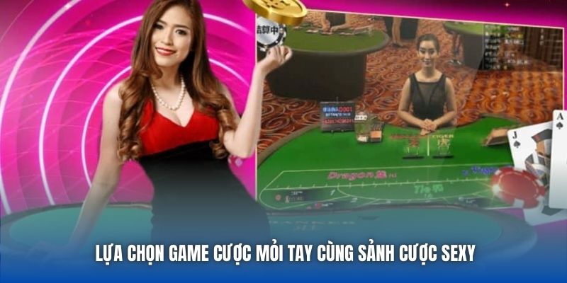 Lựa chọn game cược mỏi tay cùng sảnh cược Sexy
