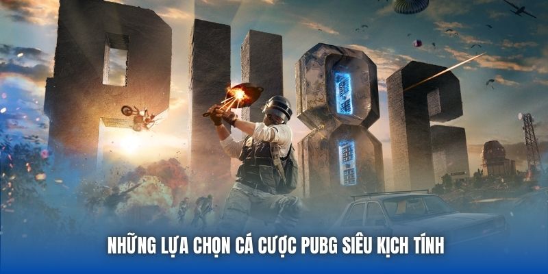 Những lựa chọn cá cược PUBG siêu kịch tính