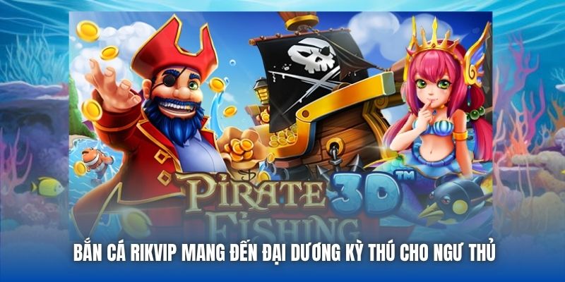 Bắn cá Rikvip mang đến đại dương kỳ thú cho ngư thủ
