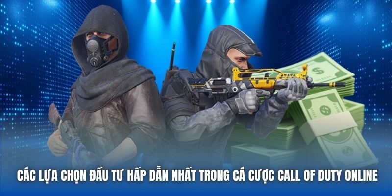 Các lựa chọn đầu tư hấp dẫn nhất trong cá cược Call of Duty online
