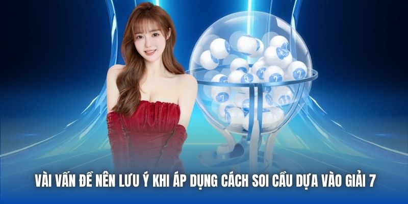 Vài vấn đề nên lưu ý khi áp dụng cách soi cầu dựa vào giải 7