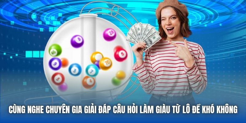 Cùng nghe chuyên gia giải đáp câu hỏi làm giàu từ lô đề khó không