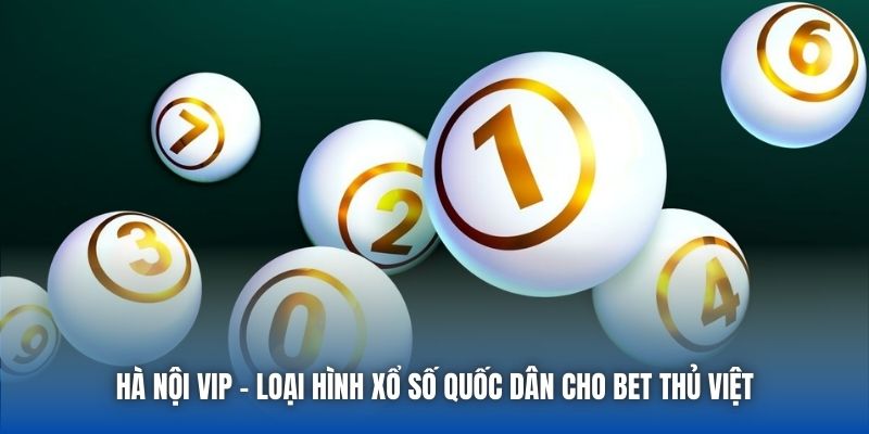 Hà Nội VIP -  Loại hình xổ số quốc dân cho bet thủ Việt