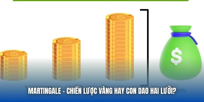 Martingale - Chiến lược vàng hay con dao hai lưỡi?