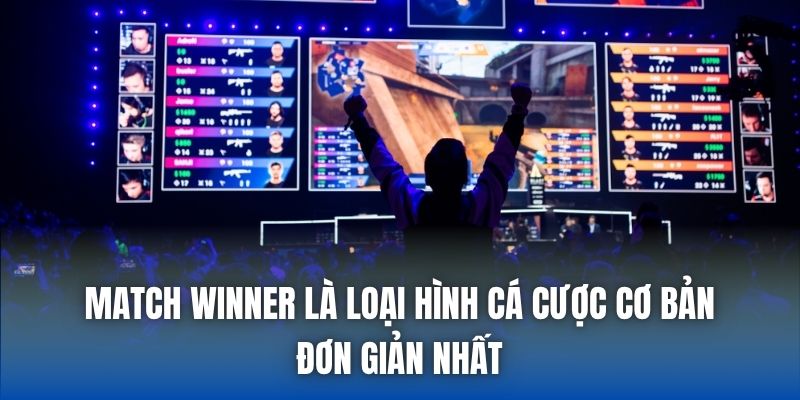Match winner là loại hình cá cược cơ bản, đơn giản nhất