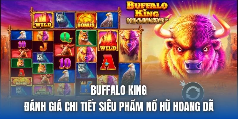 Buffalo King | Đánh Giá Chi Tiết Siêu Phẩm Nổ Hũ Hoang Dã