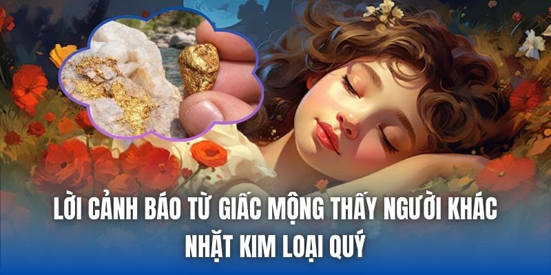Lời cảnh báo từ giấc mộng thấy người khác nhặt kim loại quý