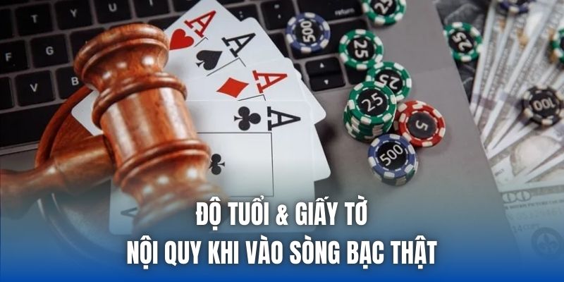 Độ tuổi & giấy tờ - Nội quy khi vào sòng bạc thật