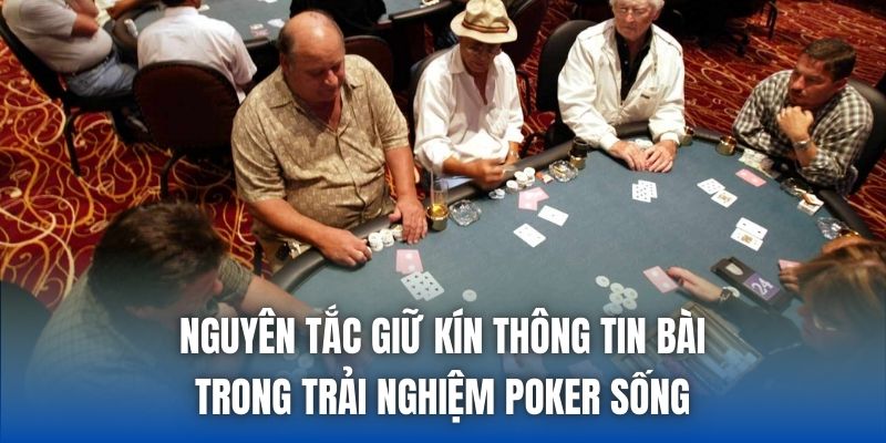 Nguyên tắc giữ kín thông tin bài trong trải nghiệm Poker sống